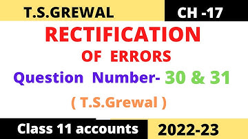 RECTIFICATION OF ERRORS Chapter -17 T.S.Grewal Solution   Question -30 & 31 Class -11 accounts 2022