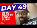 DAY 49 OF 90 DAYS TO 1000+ SUBSCRIBERS!