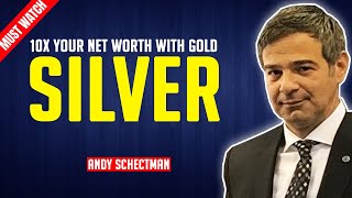 Andy Schectman: 10x your net worth just by investing in gold & silver