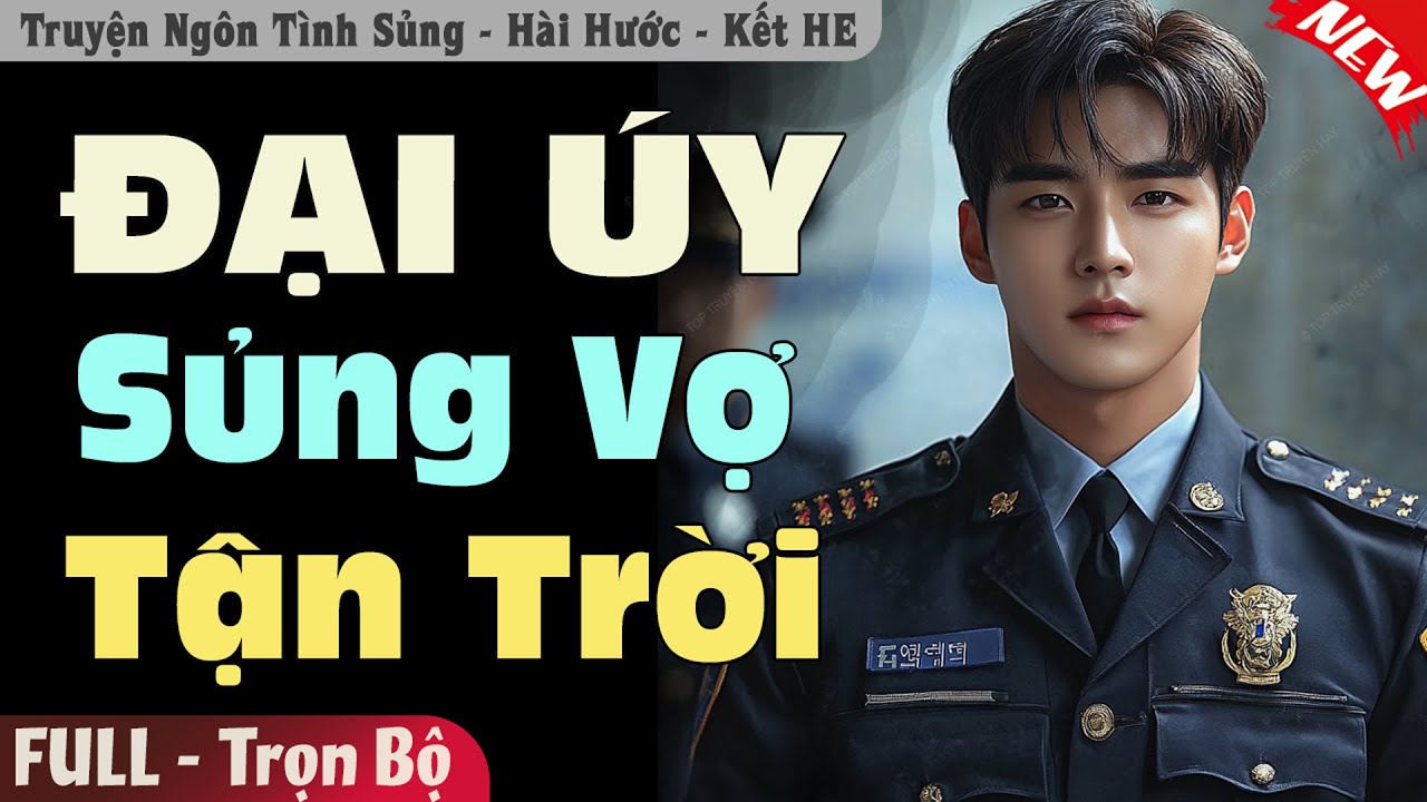 Truyện đêm hay: Đại Úy Sủng Vợ Tận Trời [Full] | Truyện Ngôn Tình Đêm Khuya Mới Hay Nhất