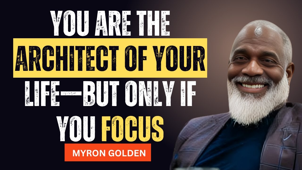 You Are the Architect of Your Life – Start Building NOW | Myron Golden Powerful Motivation 2025 |