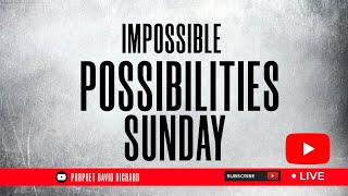 Impossible Possibilities | Prophet David Richard