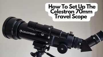 How To Set Up The Celestron 70mm Travel Scope