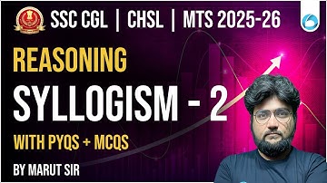 SSC CGL | CHSL | MTS Reasoning PYQ 2025-26 | Syllogism PYQs & MCQs | Part 2 | By Marut Sir