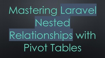 Mastering Laravel Nested Relationships with Pivot Tables