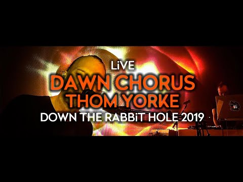 Thom Yorke - Dawn Chorus (Live at Down The Rabbit Hole 2019)
