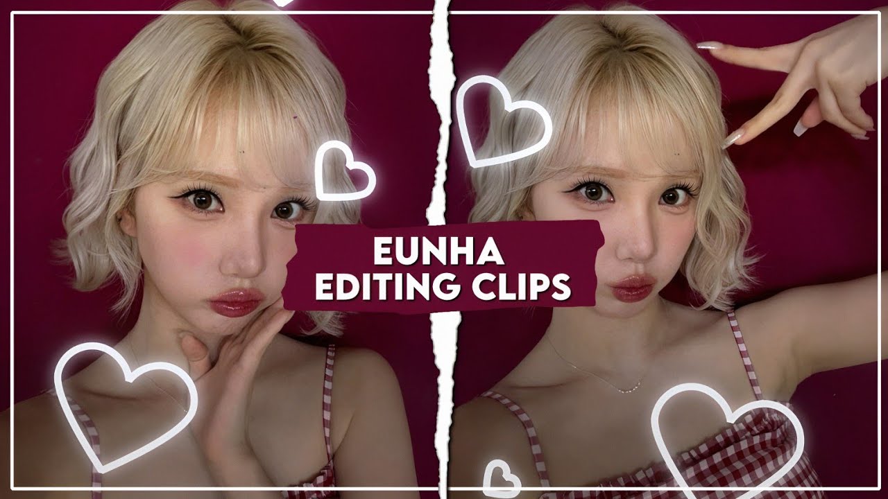 eunha editing clips