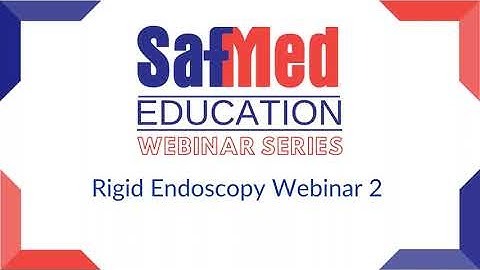 SafMed Education Rigid Endoscopy Webinar 2