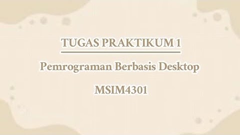 TUGAS PRAKTIKUM 1 | PEMROGRAMAN BERBASIS DESKTOP MSIM4301