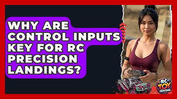 Why are control inputs key for RC precision landings? - RC Toy Central
