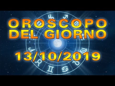 Oroscopo del Giorno Domenica 13 Ottobre 2019!