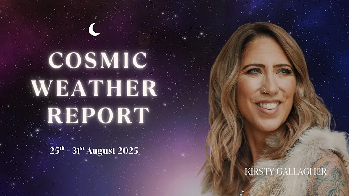 Cosmic Weather Report: 25th - 31st August 2025 | Kirsty Gallagher