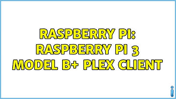 Raspberry Pi: Raspberry pi 3 model b+ Plex client