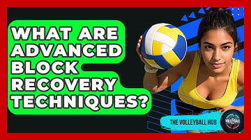 What Are Advanced Block Recovery Techniques? - The Volleyball Hub