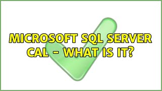 Microsoft SQL Server CAL - What is it?