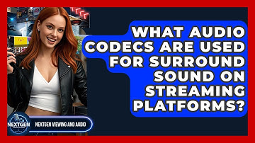 What Audio Codecs Are Used For Surround Sound On Streaming Platforms? - NextGen Viewing and Audio
