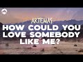 Artemas How Could You Love Somebody Like Me Lyrics 