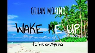 Video thumbnail of "Oihan Moreno - Wake Me Up (ft. WithoutMyArmor)"