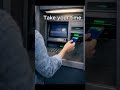 Rushing at an ATM Can Cost You!