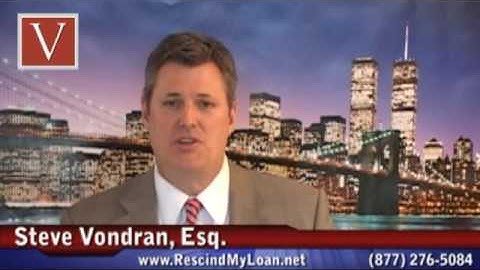 Foreclosure Defense Attorney Steve Vondran Talks About Rescission under Truth in Lending Law