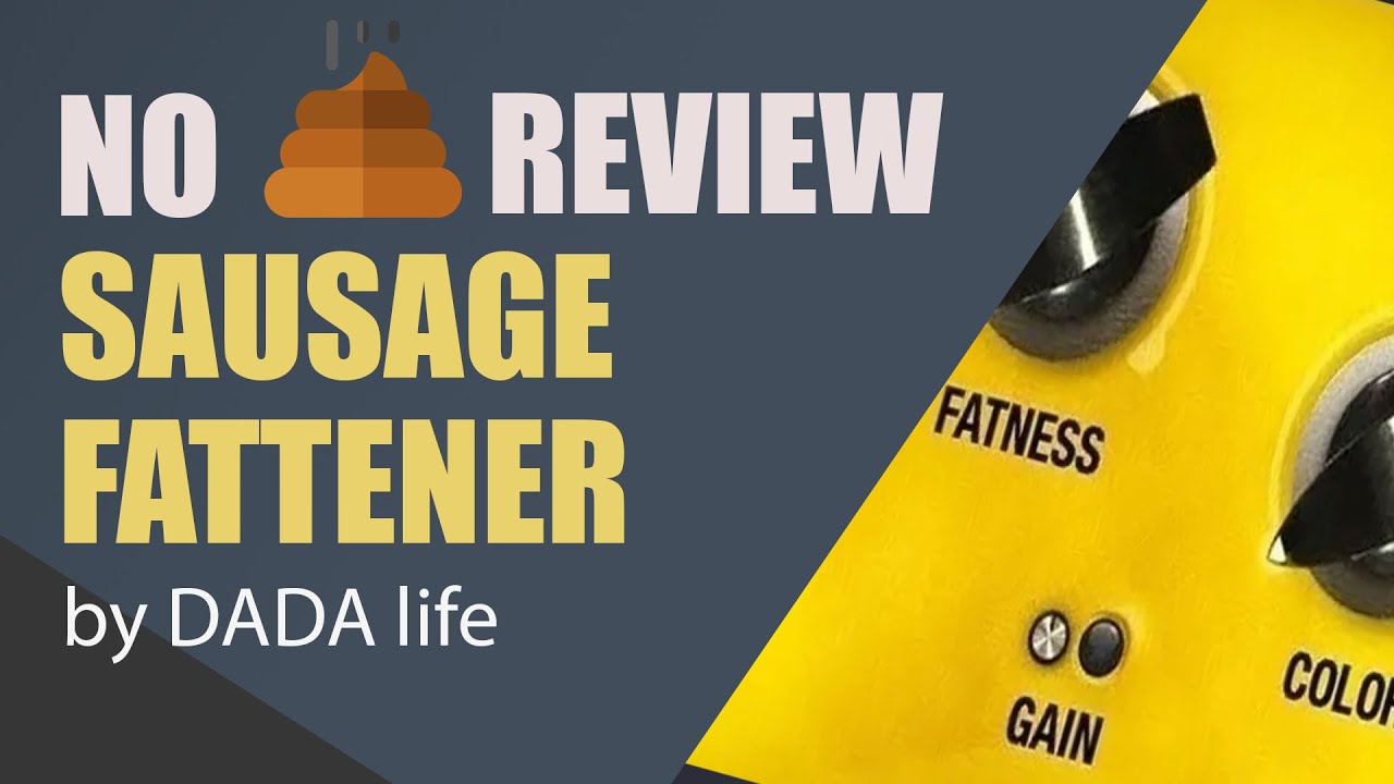 dada life sausage fattener review dada life sausage fattener review