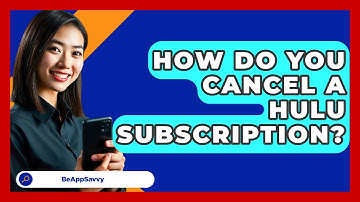 How Do You Cancel A Hulu Subscription? - Be App Savvy