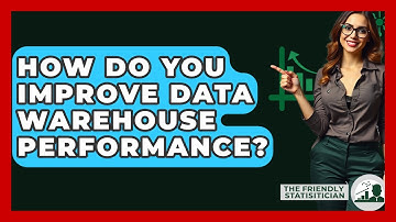 How Do You Improve Data Warehouse Performance? - The Friendly Statistician
