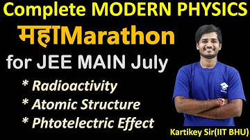 Complete Modern Physics | महाMarathon | for JEE MAIN July | By- Kartikey Sir(IIT BHU)