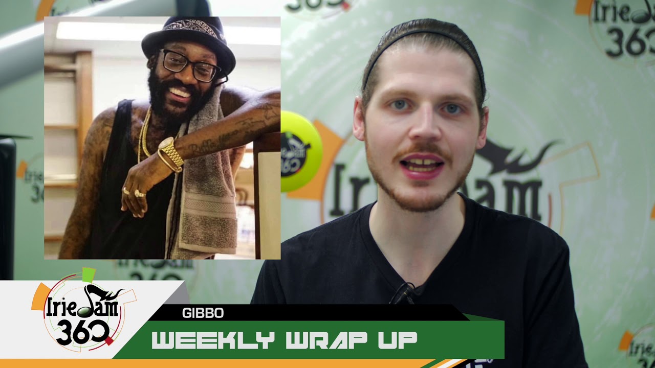 IrieJam 360 Weekly Wrap Up w/ Gibbo Week Of May 13th