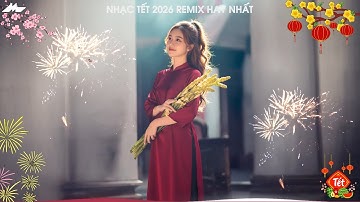 LK Nhạc Tết 2026 Remix - Liên Khúc Nhạc Xuân 2026 Remix Hay Nhất  - Chúc Mừng Năm Mới Bính Ngọ 2026