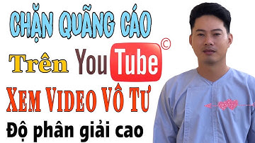 Chặn quãng cáo trên youtobe bằng điện thoại - dễ dàng