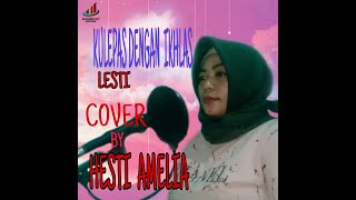 Kulepas Dengan Ikhlas - Lesti Cover By Hesti Amelia