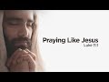 "Praying Like Jesus" | Pastor Steve Gaines
