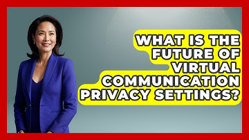 What Is The Future Of Virtual Communication Privacy Settings? - Virtual Communication Hub