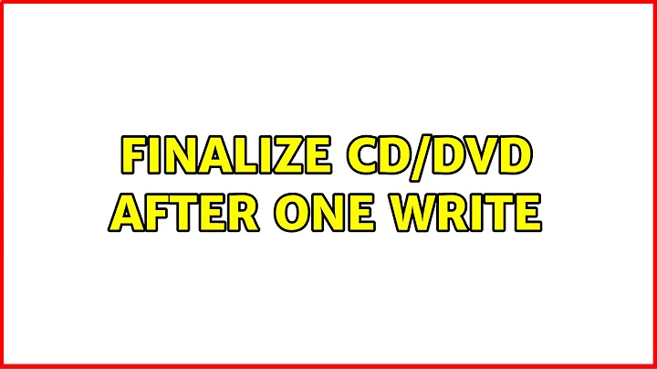 Finalize CD/DVD after one write