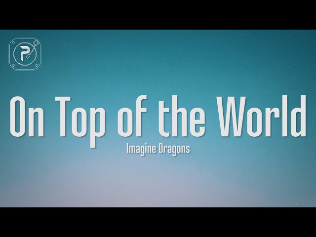 Imagine Dragons - On Top Of The World (Lyrics) class=