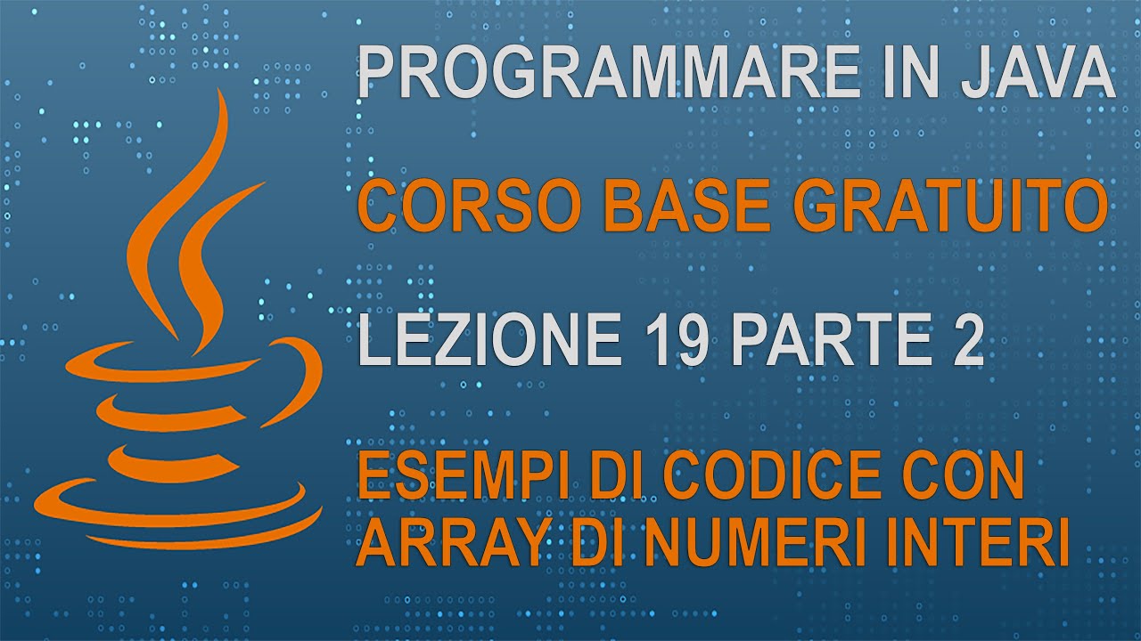 34) CORSO JAVA BASE - LEZIONE 19 PARTE 2 - ESEMPI DI ARRAY DI NUMERI ...