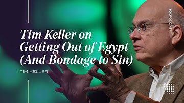 Tim Keller on Getting Out of Egypt (And Bondage to Sin) [TGC Podcast Ep. 383]