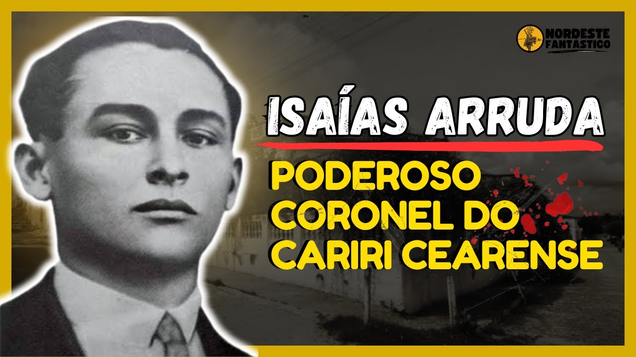 Isaías Arruda: Poderoso coronel de Aurora/CE que foi de coiteiro a inimigo de Lampião