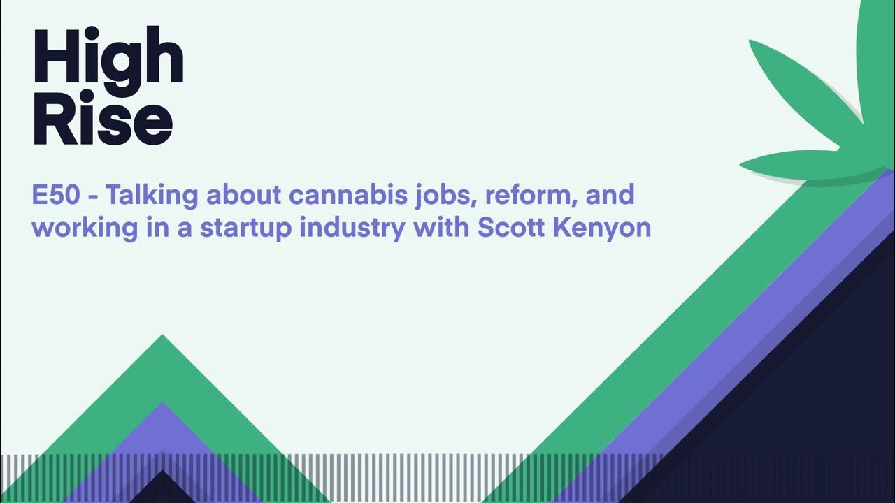 E50   Talking about cannabis jobs, reform, and working in a startup industry with Scott Kenyon