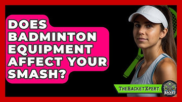 Does Badminton Equipment Affect Your Smash? - The Racket Xpert