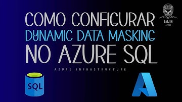 Como Configurar DYNAMIC DATA MASKING no Azure #SQL