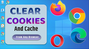 Clear Browsers Cookies and Cache | Delete Browser Cache
