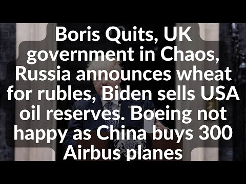 Boris Quits, UK government in Chaos, Russia announces wheat for rubles, Biden sells USA oil reserves