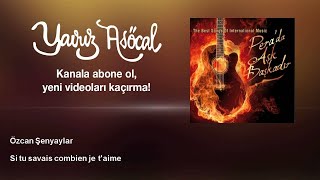 Özcan Şenyaylar - Si tu savais combien je t'aime