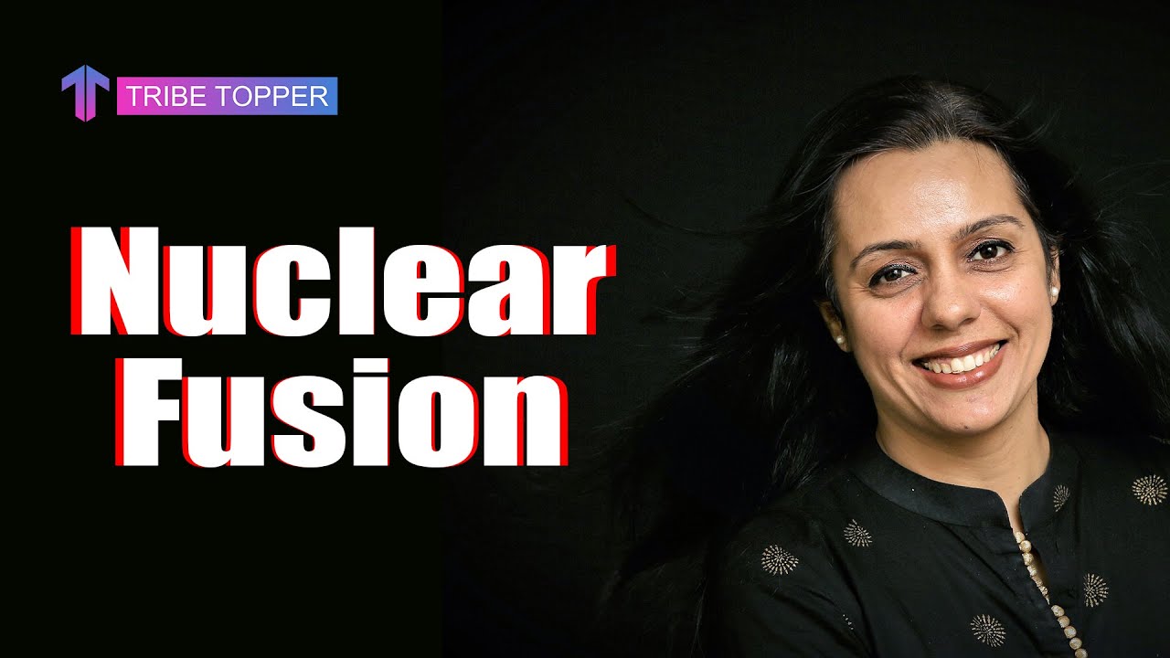 Unit 7.2 (d) - Atomic, Nuclear & Particle physics | Nuclear Fusion | Tribe Topper | Sonal Gupta