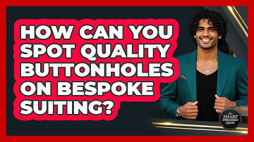 How Can You Spot Quality Buttonholes On Bespoke Suiting? - The Sharp Dressed Gent