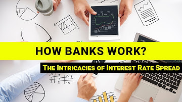 How Banks Work: The Intricacies of Interest Rate Spread