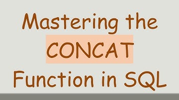 Mastering the CONCAT Function in SQL