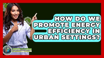 How Do We Promote Energy Efficiency In Urban Settings? - Earth Science Answers